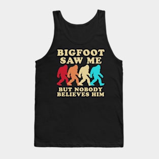 Bigfoot Saw Me But Nobody Believes Him Tank Top